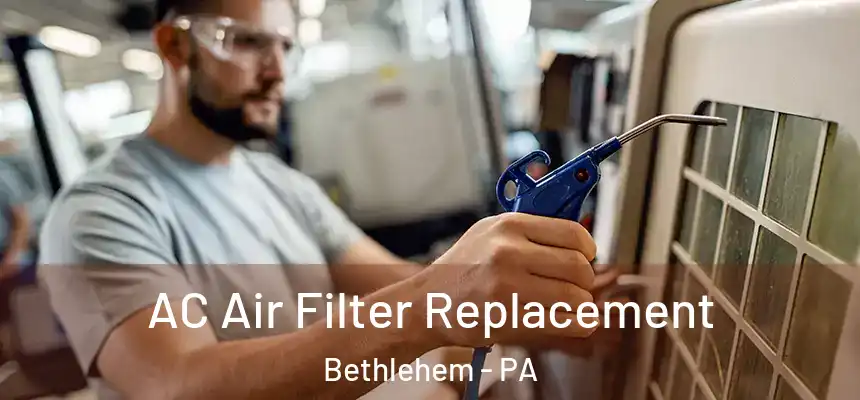 AC Air Filter Replacement Bethlehem - PA