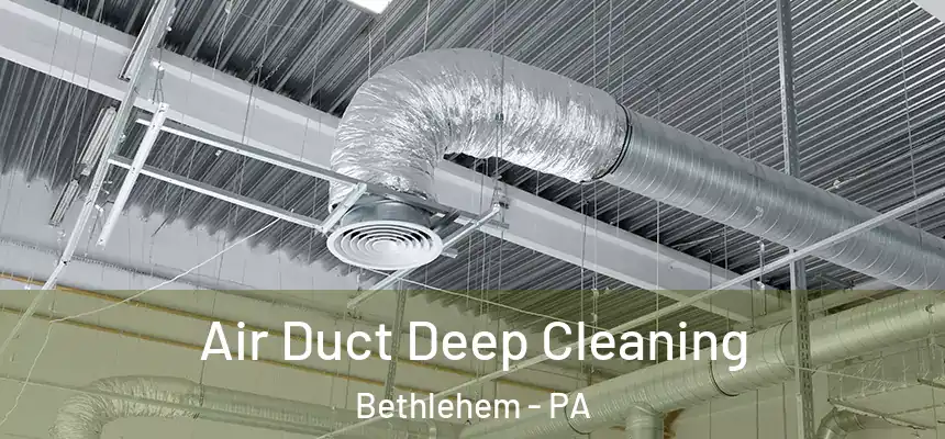 Air Duct Deep Cleaning Bethlehem - PA