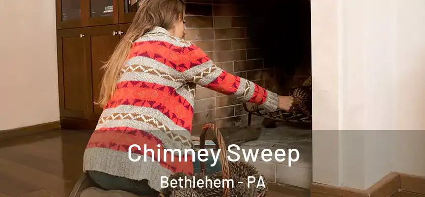 Chimney Sweep Bethlehem - PA