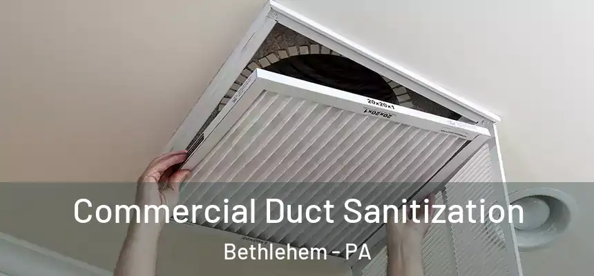 Commercial Duct Sanitization Bethlehem - PA