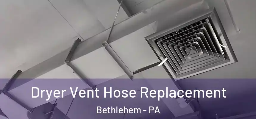 Dryer Vent Hose Replacement Bethlehem - PA