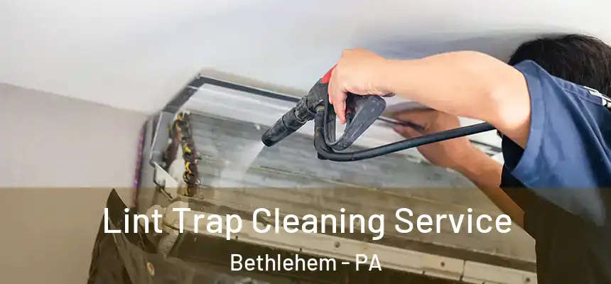 Lint Trap Cleaning Service Bethlehem - PA