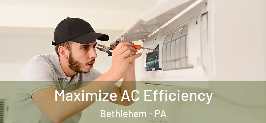 Maximize AC Efficiency Bethlehem - PA