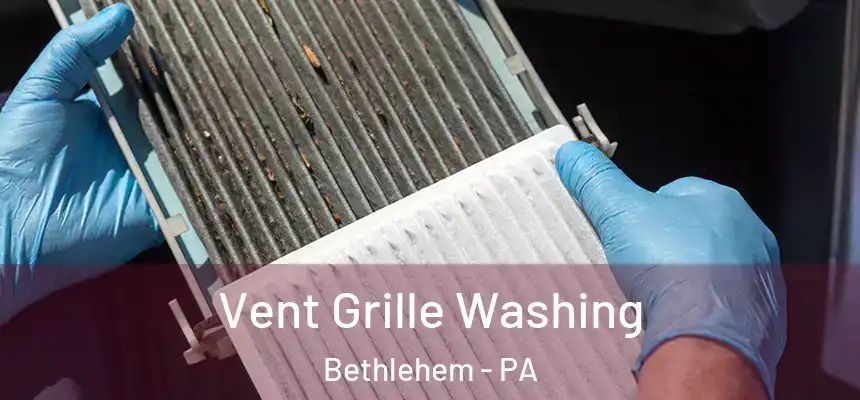 Vent Grille Washing Bethlehem - PA